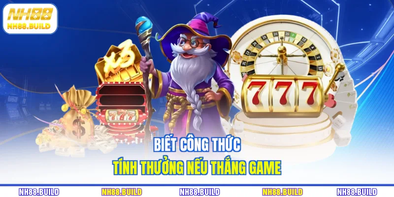 Biết công thức tính thưởng nếu thắng game Biết công thức tính thưởng nếu thắng game