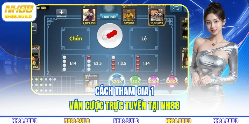 Cách tham gia 1 ván cược trực tuyến tại NH88