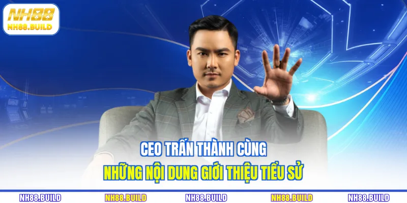 CEO Trấn Thành cùng những nội dung giới thiệu tiểu sử CEO Trấn Thành cùng những nội dung giới thiệu tiểu sử