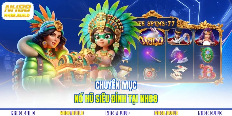 Chuyên mục nổ hũ siêu đỉnh tại NH88