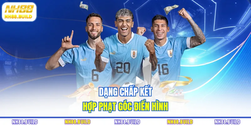 Dạng chấp kết hợp phạt góc điển hình Dạng chấp kết hợp phạt góc điển hình