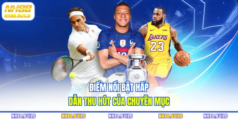 Điểm nổi bật hấp dẫn thu hút của chuyên mục Điểm nổi bật hấp dẫn thu hút của chuyên mục