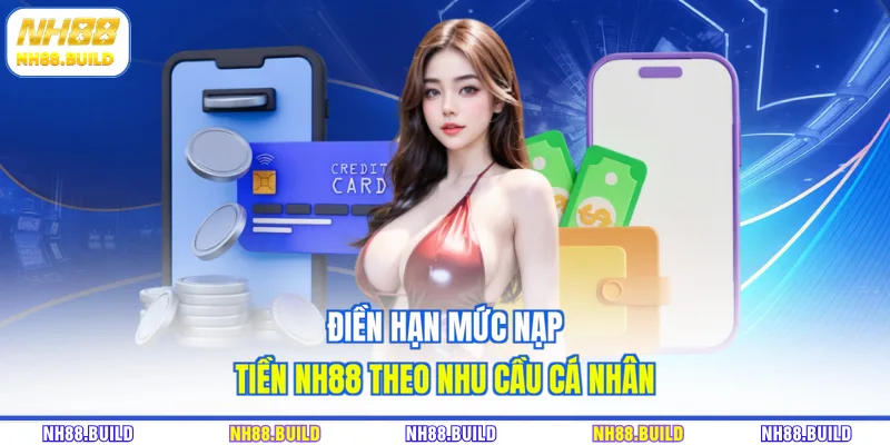 Điền hạn mức nạp tiền NH88 theo nhu cầu cá nhân