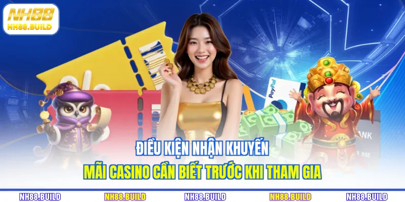 Điều kiện nhận khuyến mãi casino cần biết trước khi tham gia Điều kiện nhận khuyến mãi casino cần biết trước khi tham gia