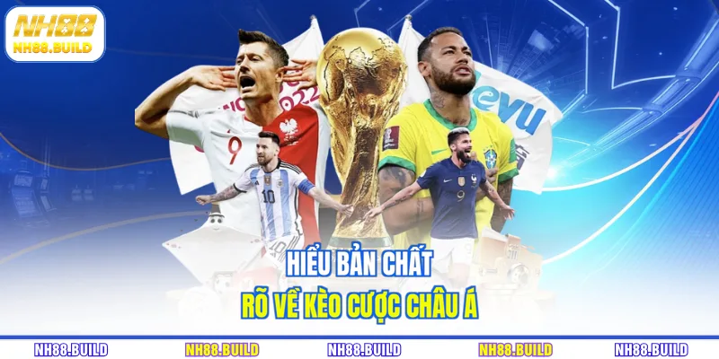 Hiểu bản chất rõ về kèo cược châu Á