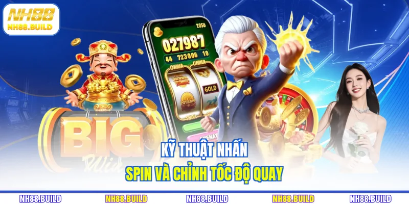 Kỹ thuật nhấn spin và chỉnh tốc độ quay