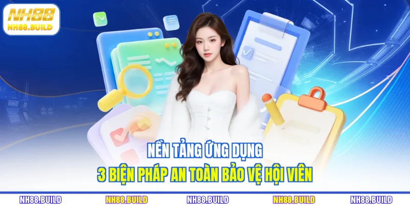 Nền tảng ứng dụng 3 biện pháp an toàn bảo vệ hội viên Nền tảng ứng dụng 3 biện pháp an toàn bảo vệ hội viên
