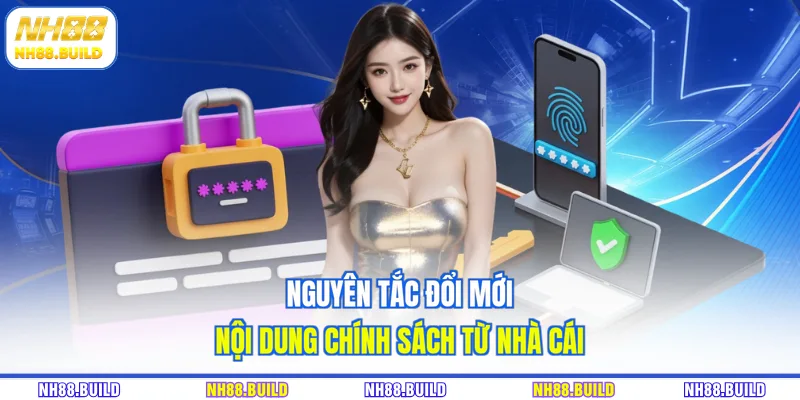 Nguyên tắc đổi mới nội dung chính sách từ nhà cái