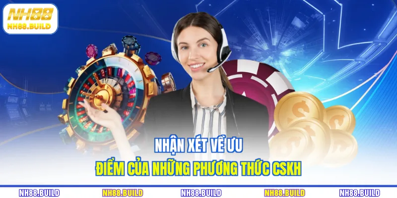 Nhận xét về ưu điểm của những phương thức CSKH Nhận xét về ưu điểm của những phương thức CSKH