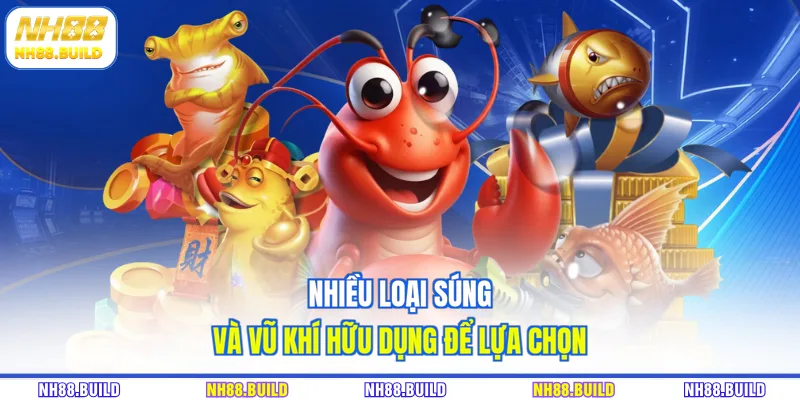 Nhiều loại súng và vũ khí hữu dụng để lựa chọn