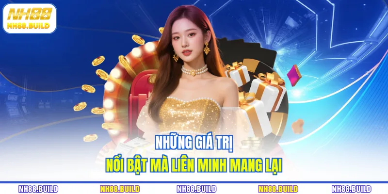 Những giá trị nổi bật mà liên minh mang lại Những giá trị nổi bật mà liên minh mang lại