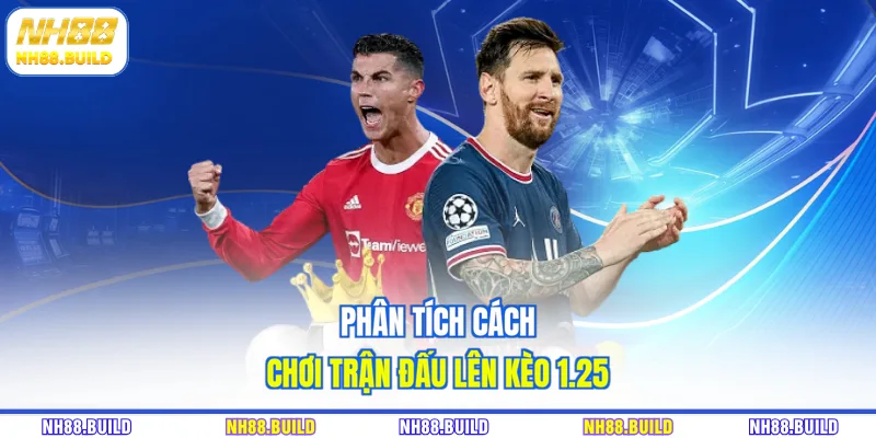 Phân tích cách chơi trận đấu lên kèo 1.25 Phân tích cách chơi trận đấu lên kèo 1.25
