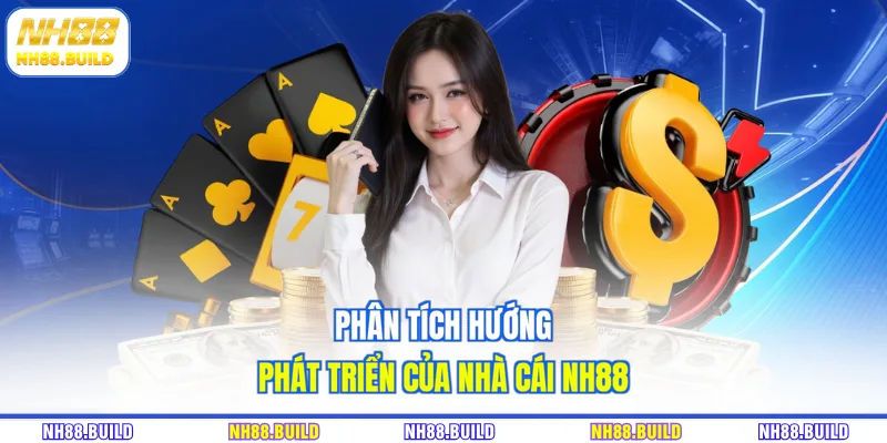Phân tích hướng phát triển của nhà cái NH88 Phân tích hướng phát triển của nhà cái NH88