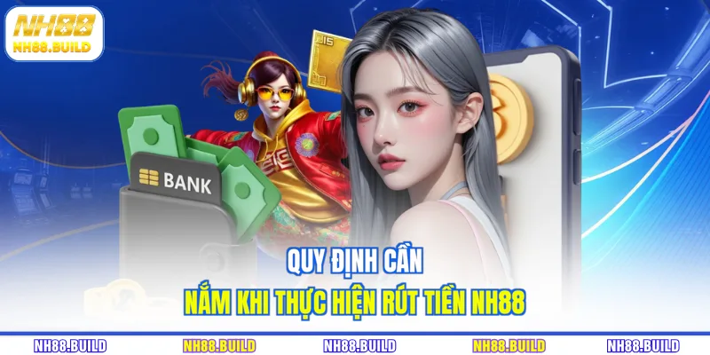 Quy định cần nắm khi thực hiện rút tiền NH88
