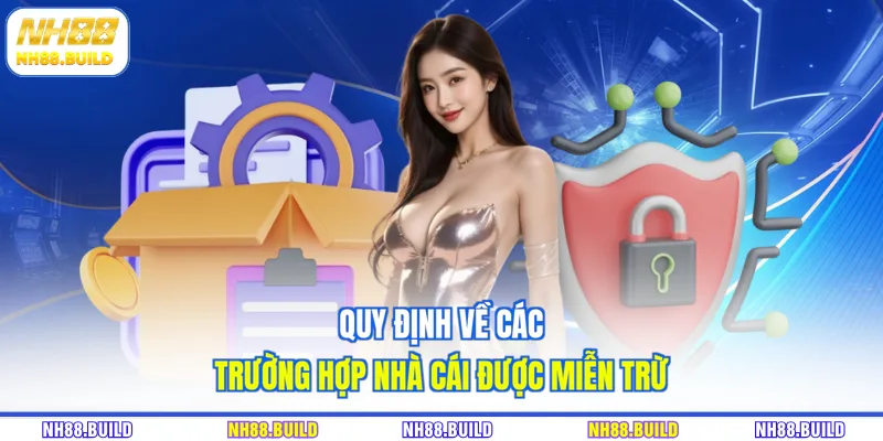 Quy định về các trường hợp nhà cái được miễn trừ Quy định về các trường hợp nhà cái được miễn trừ