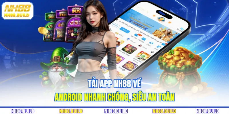 Tải app NH88 về Android nhanh chóng, siêu an toàn