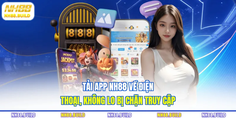 Tải app NH88 về điện thoại, không lo bị chặn truy cập