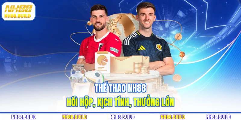 Thể thao NH88 hồi hộp, kịch tính, thưởng lớn Thể thao NH88 hồi hộp, kịch tính, thưởng lớn