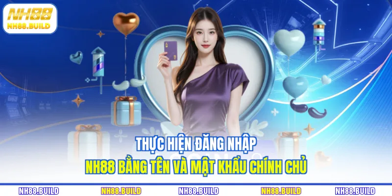 Thực hiện đăng nhập NH88 bằng tên và mật khẩu chính chủ Thực hiện đăng nhập NH88 bằng tên và mật khẩu chính chủ