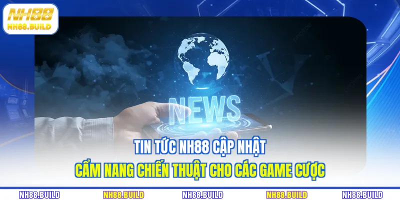 Tin tức NH88 cập nhật cẩm nang chiến thuật cho các game cược Tin tức NH88 cập nhật cẩm nang chiến thuật cho các game cược