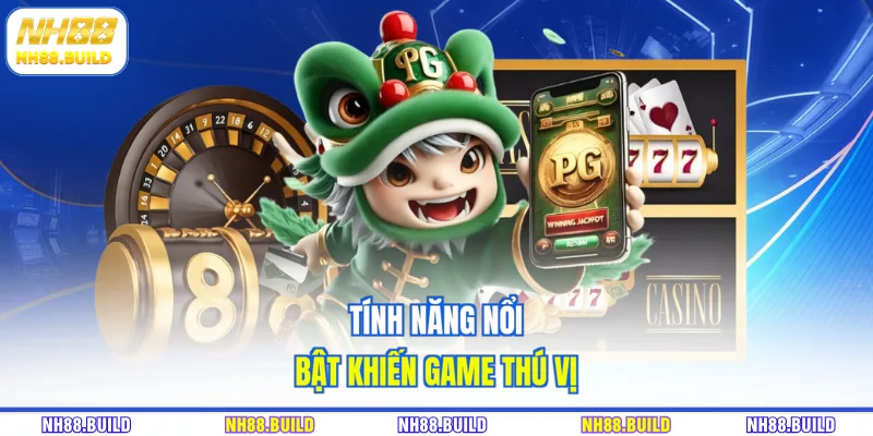 Tính năng nổi bật khiến game thú vị