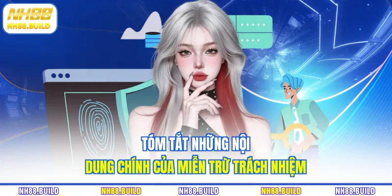 Tóm tắt những nội dung chính của miễn trừ trách nhiệm Tóm tắt những nội dung chính của miễn trừ trách nhiệm