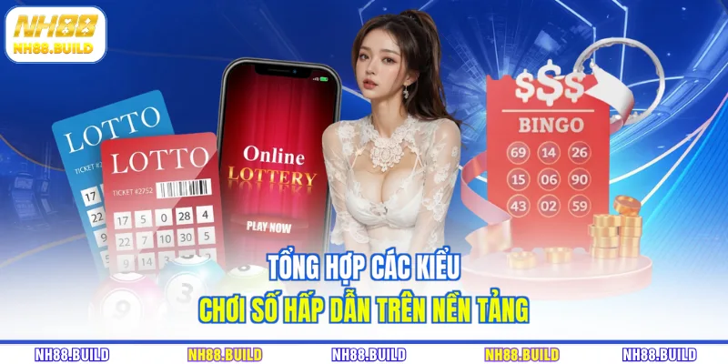 Tổng hợp các kiểu chơi số hấp dẫn trên nền tảng Tổng hợp các kiểu chơi số hấp dẫn trên nền tảng