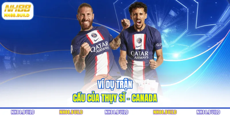 Ví dụ trận cầu của Thụy Sĩ - Canada Ví dụ trận cầu của Thụy Sĩ - Canada