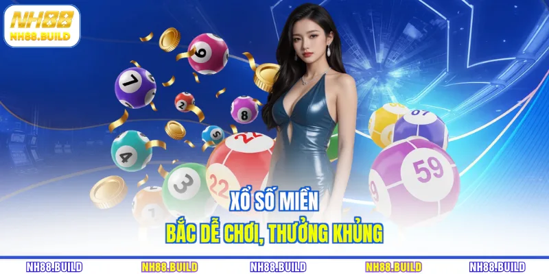 Xổ số miền Bắc dễ chơi, thưởng khủng
